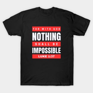 For with God nothing shall be impossible | Bible Verse Luke 1:37 T-Shirt